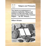 The Literal Accomplishment of Scripture Prophecies. Being a Full Answer to a Late Discourse, of the Grounds and Reasons of the Christian Religion. ...