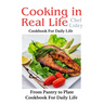 The cooking in real life cookbook from Pantry to Plate: Cookbook For Daily Life