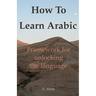 How To Learn Arabic: framework for unlocking the language