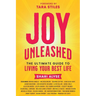 Joy Unleashed: The Ultimate Guide to Living Your Best Life