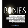 Bodies: A Short Guide to How We're Different for Awesome Kids