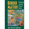 Border Matters: Remapping American Cultural Studies Volume 1
