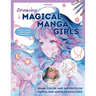 Drawing Magical Manga Girls: Draw, Color, and Watercolor Manga and Anime Characters