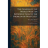 The Genesis of the World War: An Introduction to the Problem of War Guilt: New and Revised Edition