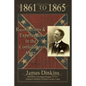 1861 to 1865: Personal Reminiscences and Experiences in the Confederate Army