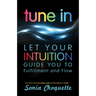 Tune In: Let Your Intuition Guide You to Fulfillment and Flow