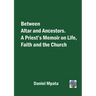 Between Altar and Ancestors: A Priest's Memoir on Life, Faith and the Church
