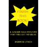 FINISH THIS BOOK! A Junior High Mystery That You Get To Solve!: Uncover the clues and decide for yourself who committed the crime.