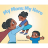 My Mom: My Hero