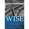 Wise: Living by the Ancient Words of the Commandments and Proverbs