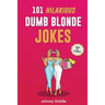 101 Hilarious Dumb Blonde Jokes: Laugh Out Loud With These Funny Blondes Jokes: Even Your Blonde Friend Will LOL! (WITH 30+ PICTURES)