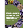 Animal-Assisted Counseling and Psychotherapy: A Clinician's Guide