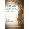 Good God, Lousy World, and Me: The Improbable Journey of a Human Rights Activist from Unbelief to Faith