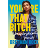 You're That Bitch: & Other Cute Lessons about Being Unapologetically Yourself