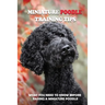 Miniature Poodle Training Tips: What You Need To Know Before Raising A Miniature Poodle: How To Raise A Well-Trained Miniature Poodle