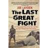 The Last Great Fight: The Extraordinary Tale of Two Men and How One Fight Changed Their Lives Forever