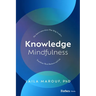 Knowledge Mindfulness: The Interconnections That Help Leaders Transform Their Business and Life