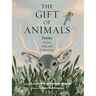 The Gift of Animals: Poems of Love, Loss, and Connection