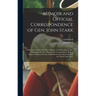 Memoir and Official Correspondence of Gen. John Stark: With Notices of Several Other Officers of the Revolution. Also, a Biography of Capt. Phinehas S
