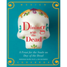 Dining with the Dead: A Feast for the Souls on Day of the Dead