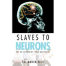 Slaves to Neurons: Are We Different from Machines?