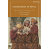 Missionaries in Persia: Cultural Diversity and Competing Norms in Global Catholicism