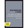 When Knowledge Is Power: Three Models of Change in International Organizations Volume 22