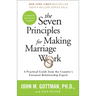 The Seven Principles for Making Marriage Work: A Practical Guide from the Country's Foremost Relationship Expert