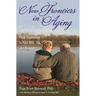 New Frontiers in Aging: Spirit and Science to Maximize Peak Experience in Your 60s, 70s, and Beyond