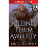Killing Them Awfully: A LitRPG/GameLit Adventure