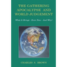 The Gathering Apocalypse and World Judgement: What it Brings - Even Now - And Why!