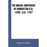 The Mogul Emperors of Hindustan A.D. 1398 - A.D. 1707
