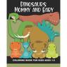 Dinosaur Mommy and Baby Coloring Book for Kids Ages 1-5: Cute and Simple Dino Images Aimed at Preschoolers and Toddlers - Mother and Child Dinosaurs -