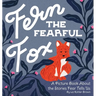 Fern the Fearful Fox: A Picture Book About the Stories Fear Tells Us