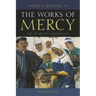 The Works of Mercy: The Heart of Catholicism