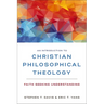 An Introduction to Christian Philosophical Theology: Faith Seeking Understanding