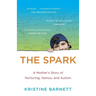 The Spark: A Mother's Story of Nurturing, Genius, and Autism