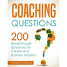 Coaching Questions: 200 Breakthrough Questions for Career and Business Mastery
