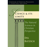 Science Its Limits: The Natural Sciences in Christian Perspective