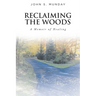 Reclaiming The Woods A Memoir of Healing