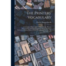 The Printers' Vocabulary: A Collection of Some 2500 Technical Terms, Phrases, Abbreviations, and Other Expressions Mostly Relating to Letterpres