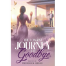 The Longest Journey To Goodbye