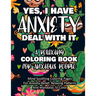 Yes, I Have Anxiety Deal With It - A Relaxing Coloring Book for Anxious People: Mind Soothing Coloring Pages For Anxiety-Relief, Relaxing Patterns And