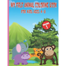 My First Animal Coloring Book For Kids Ages 4-8: Easy, Large, Giant, Simple Picture Coloring Books for Toddlers, Kids Ages 2-4, Early Learning, My Fir