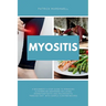 Myositis: A Beginner's 3-Step Guide to Managing Autoimmune Disorders including Dermatomyositis and Polymyositis Through Diet, wi