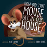 How Did That Mouse Get In Our House