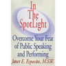 In The SpotLight: Overcome Your Fear of Public Speaking and Performing
