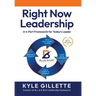 Right Now Leadership: A 4-Part Framework for Today's Leaders
