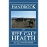 Handbook for Beef Calf Health