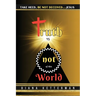 Truth is Not of This World: Take Heed, Be Not Deceived